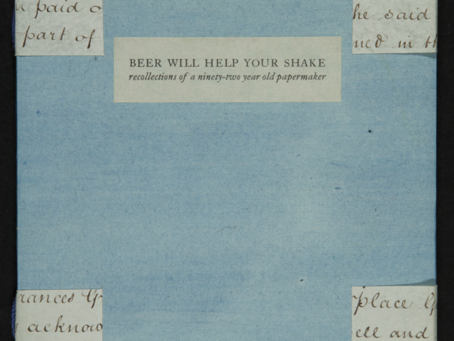 Beer Will Help Your Shake: the Recollections of a Ninety-two Year Old Papermaker