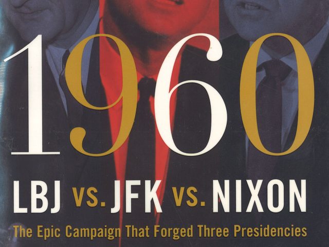 LBJ. JFK vs. Nixon: The Epic Campaign That Forged Three Presidencies